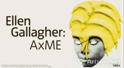 “ELLEN GALLAGHER - AXME” 个展